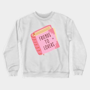 Friends to lovers Crewneck Sweatshirt